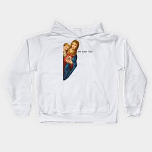 Virgin Mary and Jesus - we saw that Kids Hoodie